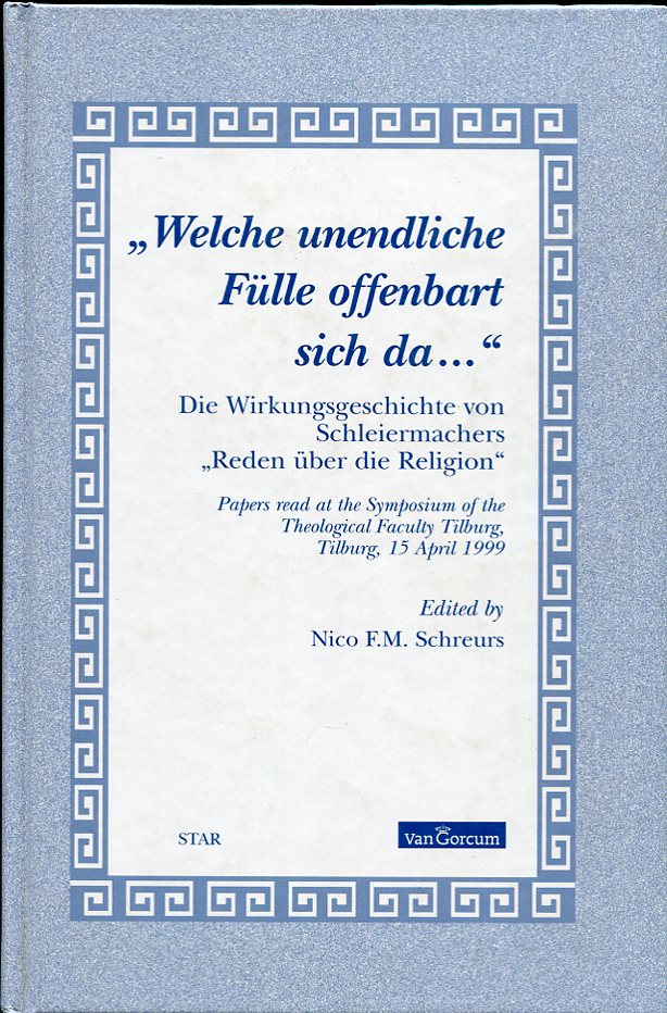 Image for Welche Unendlich Fulle Offenbart sich Da... Die Wirkungsgeschichte Von Schleiermachers Reden Uber Die Religion. Papers Read at the Symposium of the Theological Faculty Tillburg, 15 April 1999