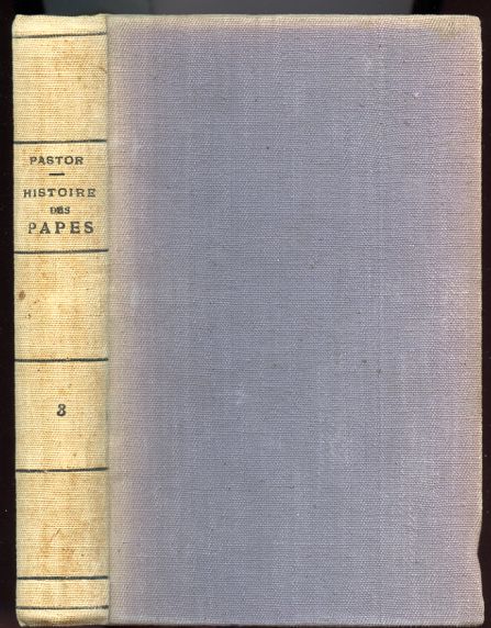 Image for Histoire Des Papes depuis la Fin du Moyen Age. Ouvrage Ecrit d'apres un Grand Nombre de Documents inedits Extraits des Archives Secretes du Vatican et Autres. Tome Troisieme