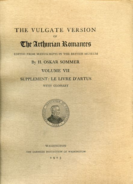 Image for The Vulgate Version of The Arthurian Romances edited from Manuscripts in the British Museum. Volume VII. Supplement: Le Livre D'Artus with Glossary