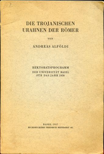 Die Trojanischen Urahnen der Romer. Rektoratsprogramm der Universitat Basel fur das Jahr 1956 Image for Die Trojanischen Urahnen der Romer. Rektoratsprogramm der Universitat Basel fur das Jahr 1956