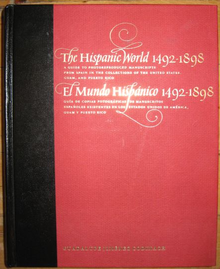 Image for The Hispanic World 1492-1898: A Guide to Photoreproduced Manuscripts from Spain in the Collections of the United States, Guam, and Puerto Rico/El Mundo Hispanico 1492-1898 Guia de Copias Fotograficas de Manuscritos Espanoles Existentes en