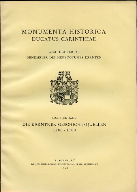 Image for Die Karntner Geschichtsquellen 1286 - 1300. Sechster Band. Monumenta Historica Ducatus Carinthiae