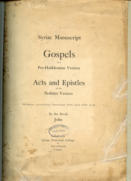 Image for Syriac Manuscript Gospels of a Pre-Harklensian Version Acts and epistles of the Peshitto Version. Written (probably) between 700 and 900 A.D. by the Monk John,. Presented to the Syrian Protestant College by 'Abd ul-Messiah of Mardin