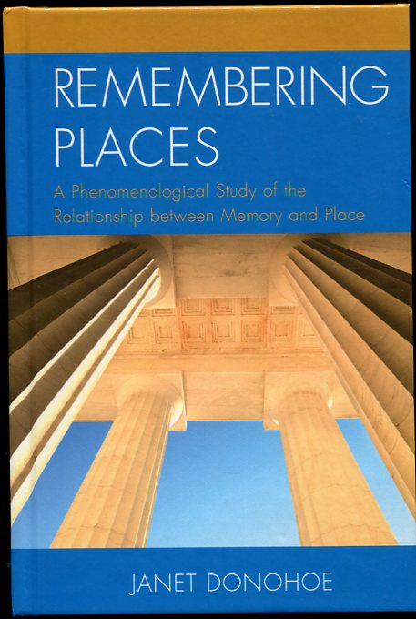 Image for Remembering Places A Phenomenological Study of the Relationship between Memory and Place
