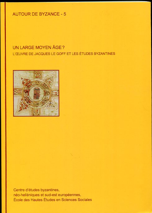 Image for Un Large Moyen Age? L'Oeuvre De Jacques Le Goff Et Les Etudes Byzantines