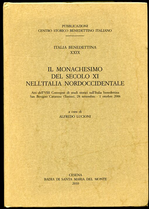 Image for IL Monachesimo Del Secolo XI Nell'italia Nord-Occidentale. Atti Del VII Convegno Di Studi Storici Sull'italia Benedettina Nel Millenario Dell'abbazia Di S. Benigno...