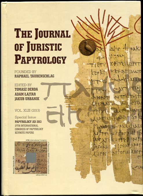 Image for The Journal of Juristic Papyrology. Vol. XLIII (2013) Special Issue Papyrology Ad 2013. 27th International Congress of Payprology Keynote Papers