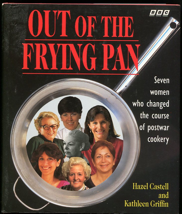 Image for Out of the Frying Pan Seven Women Who Have Changed the Course of Postwar Cookery