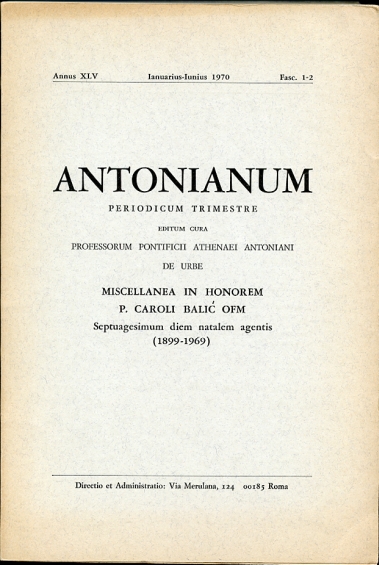 Image for Antonianum. Preiodicum Trimestre. Annus XLV Ianjuarius-Iunius 1970. Fasc. 1-2 Miscellanea in Honorem P. Caroli Balic OFM. Septuagesimum Diem Natalem Agentis (1899-1969)