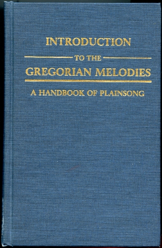 Image for Introduction to the Gregorian Melodies a Handbook of Plainsong Second Edition, Completely Revised and Enlarged Part 1 Origin and Development of the Forms of the Liturgical Chant Up to the End of the Middle Ages