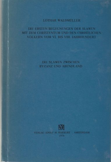 Image for Die ersten Begegnungen der Slawen mit dem Christentum und den christlichen Volkern vom VI. bis VIII. Jahrhundert Die Slawen Zwischen Byzanz Und ... Der Byzantinistik