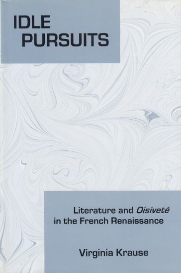Image for Idle Pursuits Literature and Oisivete in the French Renaissance