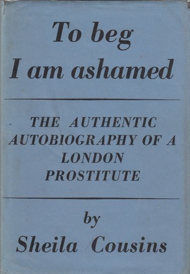 Image for To Beg I am Ashamed The Authentic Autobiography of a London Prostitute