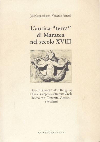 Image for L'Antica Terra Di Maratea Nel Secolo XVIII. Note Di Storia Civile E Religiosa, Chiese, Cappelle E Strutture Civili. Raccolta Di Toponimi Antichi E Moderni