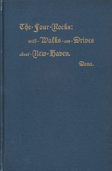 Image for On the four rocks of the New Haven region, East rock, West rock, Pine rock, and Mill rock In illustration of the features of non-volcanic igneous ejections ... a guide to walks and drives about New Haven