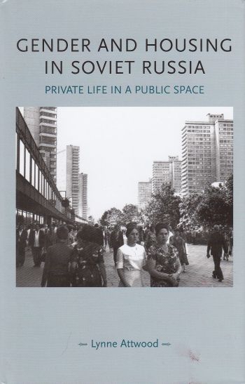 Image for Gender and Housing in Soviet Russia Private Life in a Public Space