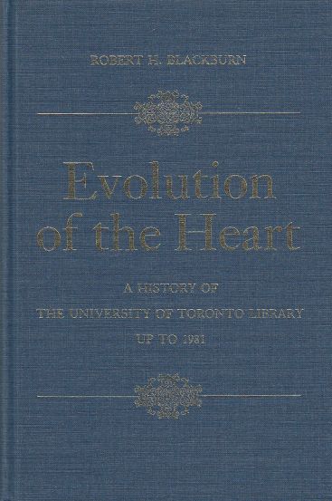 Image for Evolution of the Heart A History of the University of Toronto Library up to 1981.