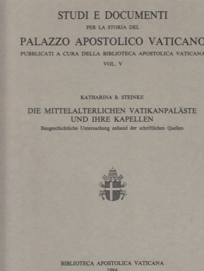 Image for Die Mittelalterlichen Vatikanpalaste und ihre Kapellen Baugeschichtliche Untersuchung Anhand Der Schriftlichen Quellen