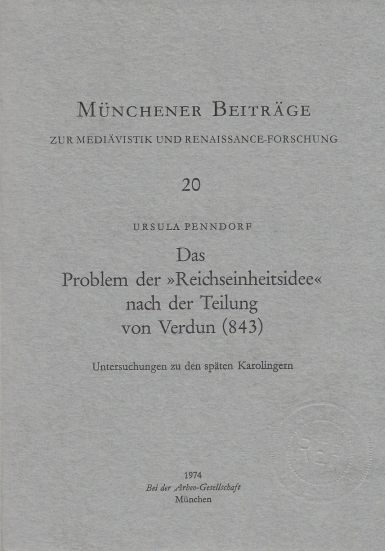 Image for Das Problem Der Reichseinheitsidee Nach Der Teilung Von Verdun (843) : Untersuchungen Zu Den Späten Karolingern