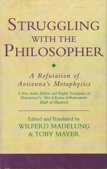 Image for Struggling with the Philosopher: a Refutation of Avicenna's Metaphysics A New Arabic Edition and English Translation of Muhammad B. 'abd Al-Karim B. Ahmad Al-Shahrastani's Kitab Al-Musara'a