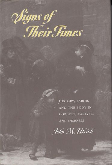 Image for Signs Of Their Times History, Labor, & the Body in Cobbett, Carlyle, and Disraeli