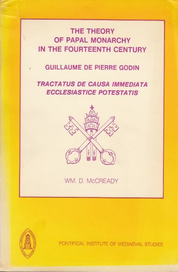 Image for The Theory of Papal Monarchy in the Fourteenth Century Guillaume De Pierre Godin, Tractatus De Causa Immediata Ecclesiastice Potestatis