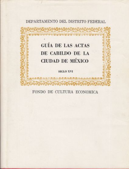Image for Guia De Las Actas De Cabildo De La Ciudad De Mexico . Siglo XVI