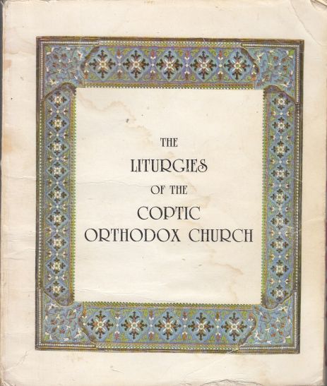 Image for The Liturgies of the Coptic Orthodox Church The Three Liturgies of the Coptic Orthodox Church According to St. Basil, St. Gregory & St. Cyril