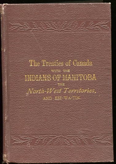 Image for The Treaties of Canada with the Indians of Manitoba and the North-West Territories, Including the Negotiations on Which They Are Based, and Other Information Relating Thereto.