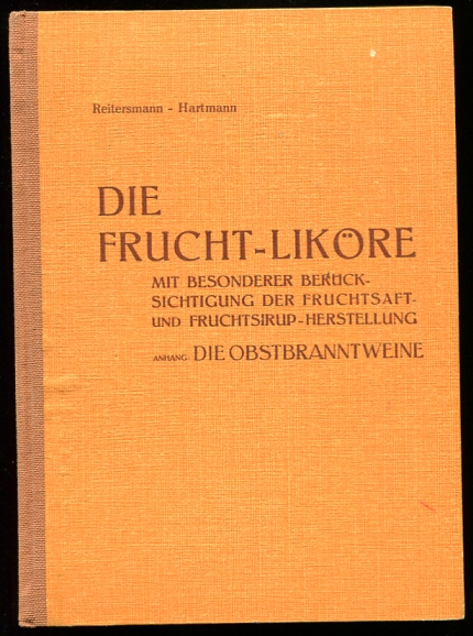 Die Frucht-Likore mit besonderer Beruck. Sichtigung der Fruchtsaft und Fruchtsirup-Herstellung anhang die Obstbranntweine Image for Die Frucht-Likore mit besonderer Beruck. Sichtigung der Fruchtsaft und Fruchtsirup-Herstellung anhang die Obstbranntweine