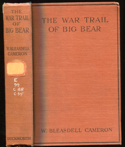 Image for THE WAR TRAIL OF BIG BEAR Being the Story of the connection of Big Bear and the other Cree Indians and their followers with the Canadian NorthWest Rebellion of 1885, the Frog Lake Massacre and events leading up to and following it, and of Two Months Imprisonment in the Camp of th